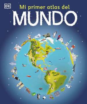 Mi Primer Atlas del Mundo (Children's Illustrated Atlas) de Dk