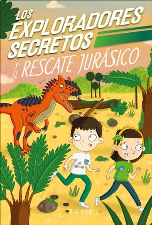 Los Exploradores Secretos Y El Rescate Jurásico (Secret Explorers Jurassic Rescue) de Sj King