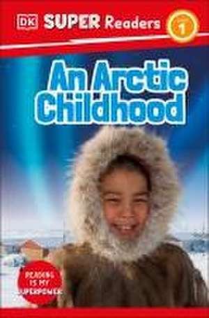 DK Super Readers Level 1 an Arctic Childhood de Dk