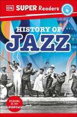 DK Super Readers Level 4 History of Jazz de Dk