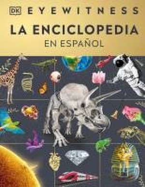 Eyewitness La Enciclopedia (En Español) (Encyclopedia of Everything) de Dk