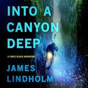 Into A Canyon Deep: A Chris Black Adventure de James Lindholm