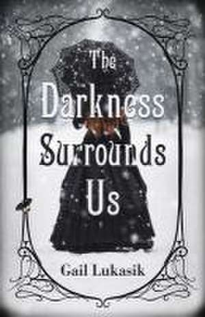 The Darkness Surrounds Us de Gail Lukasik