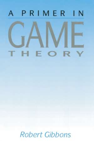 A Primer in Game Theory de Robert Gibbons