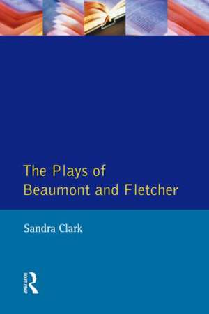 The Plays of Beaumont and Fletcher de Sandra Clark