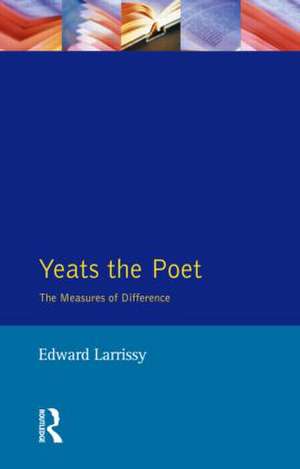 Yeats The Poet: The Measures of Difference de Edward Larrissy