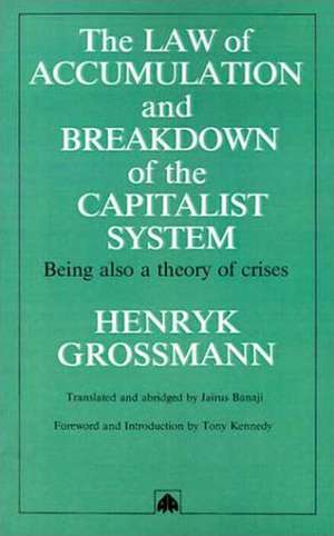 Law of Accumulation and Breakdown of the Capitalist System de Henryk Grossmann