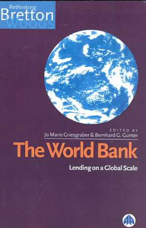 The World Bank: Lending on a Global Scale de Jo Marie Griesgraber