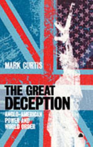 The Great Deception: Anglo-American Power and World Order de Mark Curtis