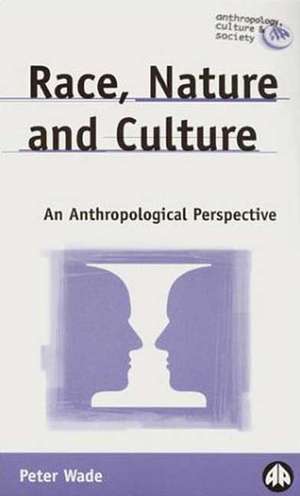 Race, Nature and Culture: An Anthropological Perspective de Peter Wade