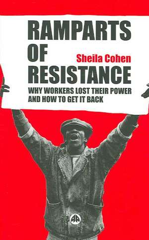 Ramparts of Resistance: Why Workers Lost Their Power, and How to Get It Back de Sheila Cohen