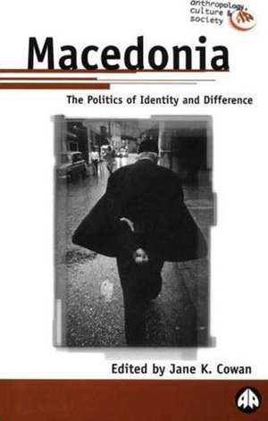 Macedonia: The Politics of Identity and Difference de Jane K. Cowan