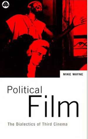 Political Film: The Dialectics of Third Cinema de Mike Wayne