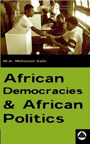 African Democracies and African Politics de M. A. Mohamed Salih