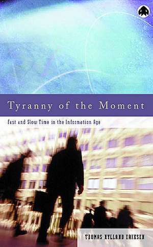 Tyranny of the Moment: Fast and Slow Time in the Information Age de Thomas Hylland Eriksen