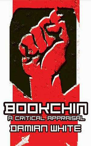 Bookchin: A Critical Appraisal de Damian F. White