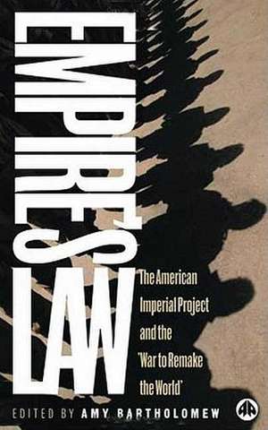 Empire's Law: The American Imperial Project and the 'War to Remake the World' de Amy Bartholomew