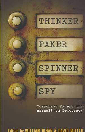 Thinker, Faker, Spinner, Spy: Corporate PR and the Assault on Democracy de David Miller