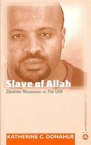 Slave of Allah: Zacarias Moussaoui Vs the USA de Katherine C. Donahue