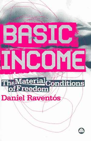 Basic Income: The Material Conditions of Freedom de Daniel Raventos