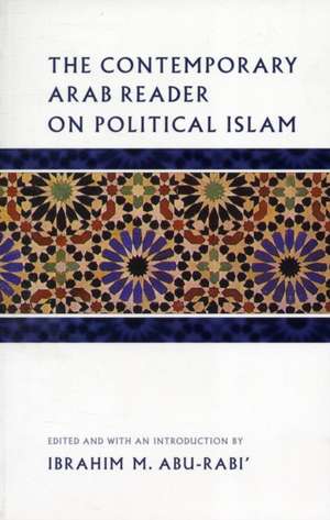 The Contemporary Arab Reader on Political Islam de Ibrahim M. Abu-Rabi'