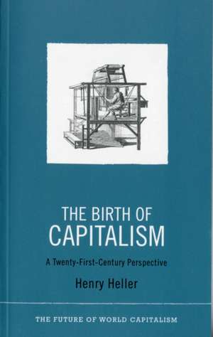 The Birth of Capitalism – A 21st Century Perspective de Henry Heller