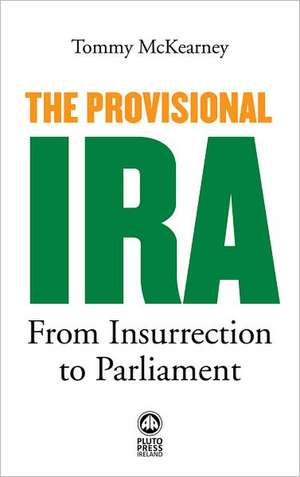 The Provisional IRA: From Insurrection to Parliament de Tommy McKearney