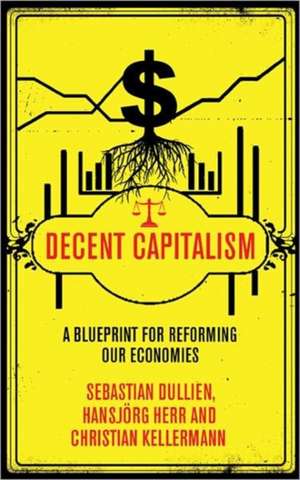 Decent Capitalism: A Blueprint for Reforming our Economies de Sebastian Dullien