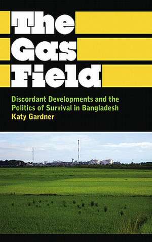 Discordant Development: Global Capitalism and the Struggle for Connection in Bangladesh de Katy Gardner