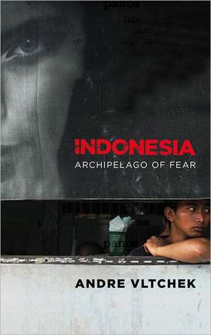 Indonesia: Archipelago of Fear de Andre Vltchek