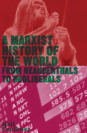 A Marxist History of the World: From Neanderthals to Neoliberals de Neil Faulkner