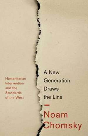 A New Generation Draws the Line: 'Humanitarian' Intervention and the Standards of the West de Noam Chomsky