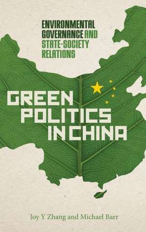 Green Politics in China: Environmental Governance and State-Society Relations de Joy Y Zhang