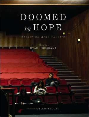 Doomed by Hope: Essays on Arab Theatre de Eyad Houssami