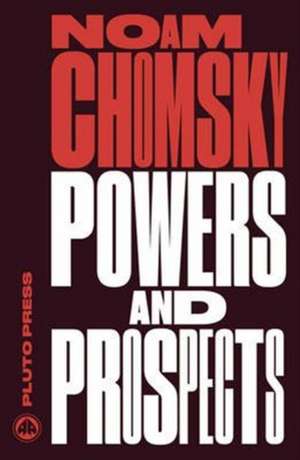 Powers and Prospects – Reflections on Human Nature and the Social Order de Nc Chomsky