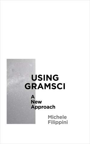 Using Gramsci: A New Approach de Michele Filippini