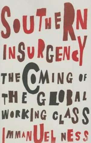 Southern Insurgency: The Coming of the Global Working Class de Immanuel Ness