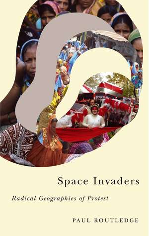 Space Invaders: Radical Geographies of Protest de Paul Routledge