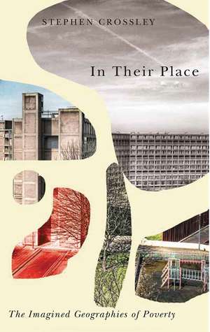 In Their Place: The Imagined Geographies of Poverty de Stephen Crossley