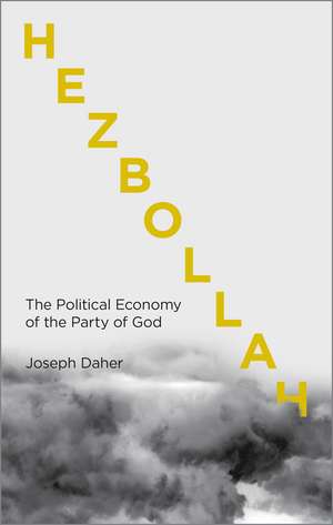 Hezbollah: The Political Economy of Lebanon's Party of God de Joseph Daher