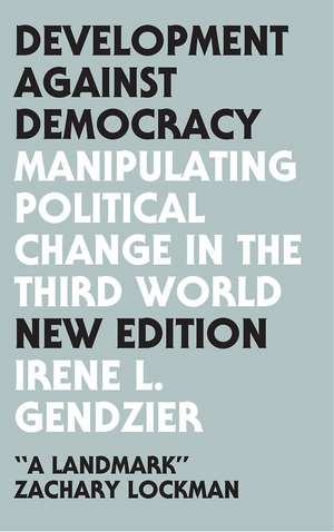 Development Against Democracy: Manipulating Political Change in the Third World de Irene L. Gendzier