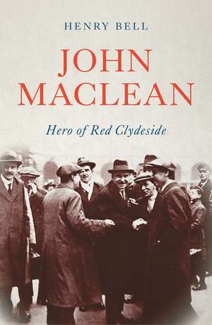 John Maclean: Hero of Red Clydeside de Henry Bell