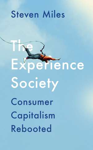 The Experience Society: Consumer Capitalism Rebooted de Steven Miles