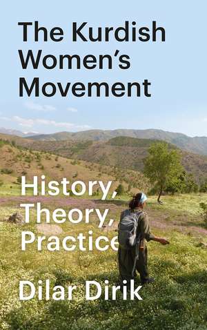 The Kurdish Women’s Movement: History, Theory, Practice de Dilar Dirik