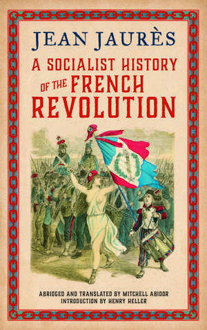 A Socialist History of the French Revolution de Jean Jaurés