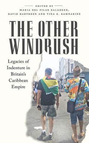 The Other Windrush: Legacies of Indenture in Britain's Caribbean Empire de Maria del Pilar Kaladeen