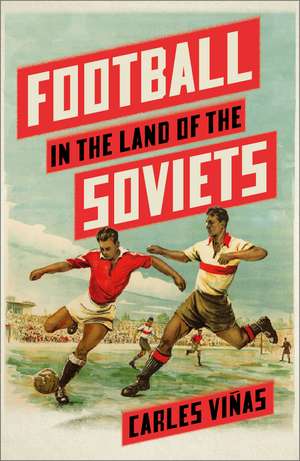 Football in the Land of the Soviets de Carles Viñas