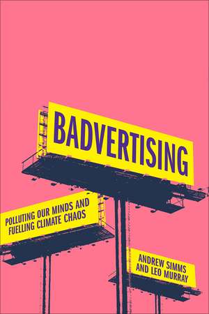 Badvertising: Polluting Our Minds and Fuelling Climate Chaos de Andrew Simms