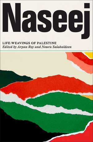 Naseej: Life-Weavings of Palestine de Arpan Roy