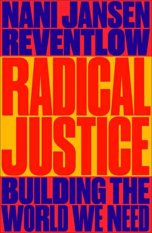Radical Justice: Building the World We Need de Nani Jansen Reventlow